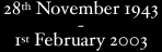 28 November 1943 to 1 February 2003